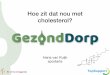 Hoe zit dat nou met cholesterol? - LCHF Belevingsmarktlchfbelevingsmarkt.gezonddorp.nl/wp-content/uploads/2018/... · 2018-08-13 · Cholesterol • komt voor in alle lichaamscellen