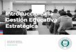 Introducción a la Gestión Educativa Estratégica · pautas y los procesos de acción de los sujetos, a través de ... de gestión educativa estratégica. México: SEPl. Página