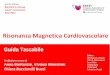 Risonanza Magnetica Cardiovascolare and...• Usare beta-bloccanti o altri farmaci antiaritmici • Usare larrhythmia rejection • Aumentare il tempo di apnea • Usare il triggering