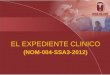 EL EXPEDIENTE CLINICO - gob.mx · •Dirigido a homogeneizar el manejo del expediente clínico, que se constituye en la herramienta de obligatoriedad para los sectores del Sistema