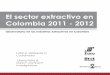 El sector extractivo en Colombia 2011 - 2012 · El fracaso en la reforma del Código de Minas es probablemente la mejor muestra de una tarea fallida que mucho tuvo que ver con las