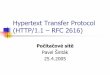 Hypertext Transfer Protocol (HTTP/1.1 – RFC2616)ledvina/vyuka/PSI/Presentace/HTTP-sintak.pdf25.4.2005 Pavel Šinták 4/30 HTTP/1.1 ! Host hlavička více požadavkůpřes jedno TCP