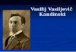 Vasilij Vasiljevič Kandinski - Dijaski.net · »Umetnik ne sme uriti le svojega očesa, ampak tudi svojo dušo.« * 4. december 1866, Moskva, Rusija, † 13. december 1944, Neuilly-sur-Seine,