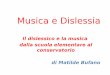 Musica e Dislessiaistitutolorenzinipescia.edu.it/wp-content/uploads/2019/02/Musica-e-Dislessia.pdf · • La ricerca è stata condotta dall'Università di Padova ed altri. • I problemi