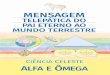 MENSAGEM - alfayomega.comEste pergaminho telepático foi escrito em espanhol entre os anos 1975 e 1978 em Lima, Peru. LOUVEM O SENHOR COM ALEGRIA, TODOS OS HABITANTES DA TERRA