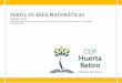 PERFIL DE ÁREA MATEMÁTICAS · Perfil de Área Matemáticas (Segundo Ciclo). CEIP Huerta Retiro MATEMÁTICAS: BLOQUE PROCESOS, MÉTODOS Y ACTITUDES MATEMÁTICAS C.E: 3.1. En un contexto