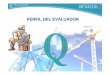 Clase Perfil del Evaluador · 2017-07-26 · perfil del evaluador competencias e idoneidad profesional formaciÓn acadÉmica en evaluaciÓn de calidad asistencial familiarizaciÓn