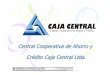 Central Cooperativa de Ahorro y Crédito Caja Central Ltda. · Fomento de la creación de nuevas cooperativas con financiamiento y asesorìa técnica, especialmente integradas por