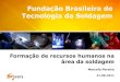 Fundação Brasileira de Tecnologia da Soldageminfosolda.com.br/wp-content/...de-recursos-humanos-na-area-de-soldagem.pdf · •Diploma de aprovação no Curso de Inspetor de Soldagem,