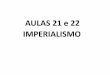 AULAS 21 e 22 IMPERIALISMO - WordPress.com · 5. Definição de Imperialismo Etapa do desenvolvimento do capitalismo advinda com a 2ª revolução industrial, em que poderosos grupos