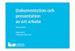 Dokumentation och presentation av ert arbete · 2017-08-31 · Dagens föreläsning • Första timmen – Kursens mål. – Projektmodellen LIPS och dess användning i kursen. –