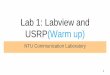 Lab 1: Labview and USRPhomepage.ntu.edu.tw/~ihwang/Teaching/Sp18/CommLabHandout/lab1_warmu… · Queue 為什麼需要使用他? 1. 將資料流在不同迴圈中傳遞 2. 使不同資料流獨立運作