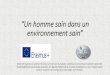 “Un homme sain dans un environnement sain” · 2018-12-04 · “Un homme sain dans un environnement sain” Material realizat cu sprijinul financiar al Comisiei Europene. Conţinutul