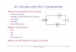 AC Circuits with RLC ComponentsPHY2049: Chapter 31 18 AC Circuits with RLC Components ÎEnormous impact of AC circuits Power delivery Radio transmitters and receivers Tuners Filters