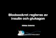 Blodsockret regleras av insulin och glukagonkemilektioner.se/wp-content/uploads/2015/08/Blodsockret... · 2015-09-21 · Insulin och glukagon hjälps åt att reglera blodsockret Insulin’