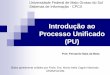 Introdução ao Processo Unificado (PU)fernandommota.github.io/.../files/05_processo_unificado.pdf · 2015-06-30 · Introdução ao Processo Unificado (PU) Universidade Federal de