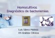 Hemocultivos Diagnóstico de bacteriemias · 2016-09-02 · la aguja en el momento de sacarla de la vena. Se inocula en primer lugar el frasco anaerobio, Se inocula en primer lugar