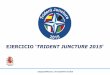 EJERCICIO ‘TRIDENT JUNCTURE 2015 · • La conducción de operaciones aéreas en espacio aéreo español se realizará por el AOC (Centro de Operaciones Aéreas) nacional de Torrejón