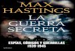 GUERRA SECRETA - PlanetadeLibros · 2016-02-23 · LA GUERRA SECRETA MAX HASTInGS Max Hastings inició su carrera periodísti- ca como corresponsal para varios periódicos y para