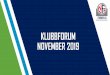 KLUBBFORUM NOVEMBER 2019 · 2019-12-13 · Futsal Cuper og turneringer Klubb BDO Team BDO Landslag Kampmatrisen 2020 NFF Trøndelags kampmatrise bygger opp en helhetlig struktur for
