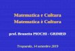 Matematica e Cultura Matematica è Cultura · Matematica e Poesia (1996) • Quando penso alla matematica ciò che mi viene in mente è un lucido e inquietante panico, una febbrile