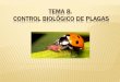 TEMA 8. CONTROL BIOLÓGICO DE PLAGAS · Problemática ambiental Tecnologías de control de plagas no contaminantes Drogas inteligentes Mínima contamincaión Nace entonces un nuevo