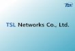 TSL Networks Co., Ltd. 2018-09-04 · Confidential ⓒTSL Networks Co., Ltd. 2015 TSL Profile 고객맞춤형운송서비스 중국물류서비스노하우를집약한Top Speed & Total