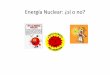 Energía Nuclear: ¿sí o no? - UNAMrbb/ERyS2013-1/nuclear/EnergiaNuclear_RBB.pdf · nuclear y que las ER la vayan sustituyendo conforme se cierren al llegar al fin de su vida útil