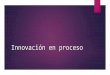 Innovación en proceso - Mujeres innovando en Colombia...¿Qué es la innovación en proceso? Definición Indica la creación o introducción de un nuevo o mejorado proceso en las