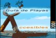 Guía de Playas · 2017-03-22 · GUÍA DE PLAYAS ACCESIBLES 2008 5 Leyendas Visuales Símbolos Descripción Plazas de aparcamiento con 90 cm de ancho para poder hacer la transferencia