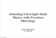 Detecting Ultra-light Dark Matter with Precision Metrology 2018-03-05¢  Detecting Ultra-light Dark Matter