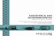 Série: Logística do Agronegócio - Oportunidades e …...Série: Logística do Agronegócio - Oportunidades e Desafios Volume 3, junho de 2018 Grupo de Pesquisa e Extensão em Logística