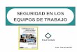 SEGURIDAD EN LOS EQUIPOS DE TRABAJO · 2014-02-17 · adaptaciÓn de los et que estuvieran a disposiciÓn de los trabajadores en la empresa requisitos . equipos de trabajo (et) rozadoras
