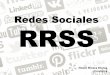 Redes Sociales RRSS · 2013-04-16 · “Las Redes Sociales son webs que permiten a los usuarios entrelazarse para poder comunicarse entre sí, con los amigos que se encuentren dentro
