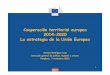 Cooperación territorial europea 2014-2020 La estrategia de ... coop territoriale...Regional Policy Cooperación territorial europea 2014-2020 La estrategia de la Unión Europea Antonio