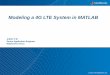 Modeling a 4G LTE System in MATLAB · Modeling a 4G LTE System in MATLAB ... – C and HDL code generation – Hardware-in-the-loop verification . 10 Communications System Toolbox