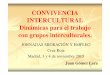 CONVIVENCIA INTERCULTURAL Dinámicas para el …...CONVIVENCIA INTERCULTURAL Dinámicas para el trabajo con grupos interculturales. JORNADAS MIGRACIÓN Y EMPLEO Cruz Roja Madrid, 3