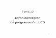 Otros conceptos de programación: LCDcoolab.umh.es/sea/microcontroladores_old_0809/tema10_LCD.pdf · 2019-02-04 · 4 Tema 10. Otros conceptos de programación: LCD Las pantallas
