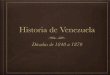 Historia de Venezuela - WordPress.com...Historia de Venezuela Décadas de 1840 a 1870 Nacimiento del Movimiento Liberal En 1840 Antonio Leocadio Guzmán funda el periódico El Venezolano,