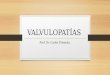 VALVULOPATÍAS - semiologiahnc.webs.fcm.unc.edu.arsemiologiahnc.webs.fcm.unc.edu.ar/files/2019/08/2019-Valvulopatias.pdf · ocurrido 4 años antes, evolucionó sin complicaciones