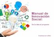 Manual de Innovación Social...organizaciones de diferentes sectores se están interesando cada vez más por la innovación social, para desarrollar nuevas ideas, conceptos, estrategias