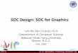 SOC Design: SOC for Graphicsviplab.cs.nctu.edu.tw/course/GPASD2018_Fall/GPASD_Lecture_8.pdf · SOC Design: SOC for Graphics 1 2018/11/27 Lan-Da Van (范倫達), Ph. D. Department