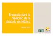 Encuesta para la medición de la piratería en México · 2018-03-13 · Presentación En este documento se presentan los principales resultados de la “Encuesta para la medición