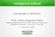 Inteligência Artificialffaria/ia1s2015/class01/... · Inteligência Artificial Introdução e Histórico Prof. Fabio Augusto Faria Material adaptado de Profa. Ana Carolina Lorena