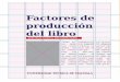 Factores de producción del librorepositorio.utmachala.edu.ec/bitstream/48000/6632/4... · En términos generales, un libro se compone de cierta cantidad de hojas de papel manuscritas