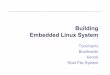 Building Embedded Linux System - Hanyangccrs.hanyang.ac.kr/webpage_limdj/embedded/Building.pdf · 2019-12-02 · which was a real problem in the early days of embedded Linux when