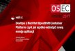 DevOps z Red Hat OpenShift Container...red hat enterprise linux master api/authentication data store scheduler health/scaling physical virtual private public hybrid. 5 openshift technical