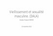 Vieillissement)et)sexualité) masculine.)(DALA) · 2013-11-23 · d ’après MARTIN C.E :Factors affecting sexual functionning in 60-79 year old married males Arch. Sex. Behav .1981;