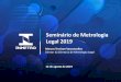 Seminário de Metrologia Legal 2019 · 2019-08-19 · Diretrizes da Diretoria de Metrologia Legal 1. integridade nas relações internas e externas 2. excelência técnica 3. convergência