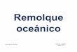 Remolque oceánicomaniobradebuques.com/cursos1_1/Remolque oceanico.pdf · que el de remolque. Cuando se deba navegar en zonas de poca profundidad, en donde se debe acortar la longitud